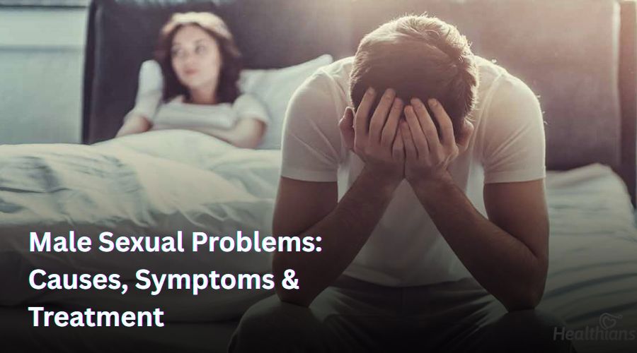 Male Sexual Problems Causes, Symptoms & Treatment